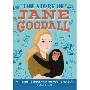 The Story of Jane Goodall: An Inspiring Biography for Young Readers -- Katz